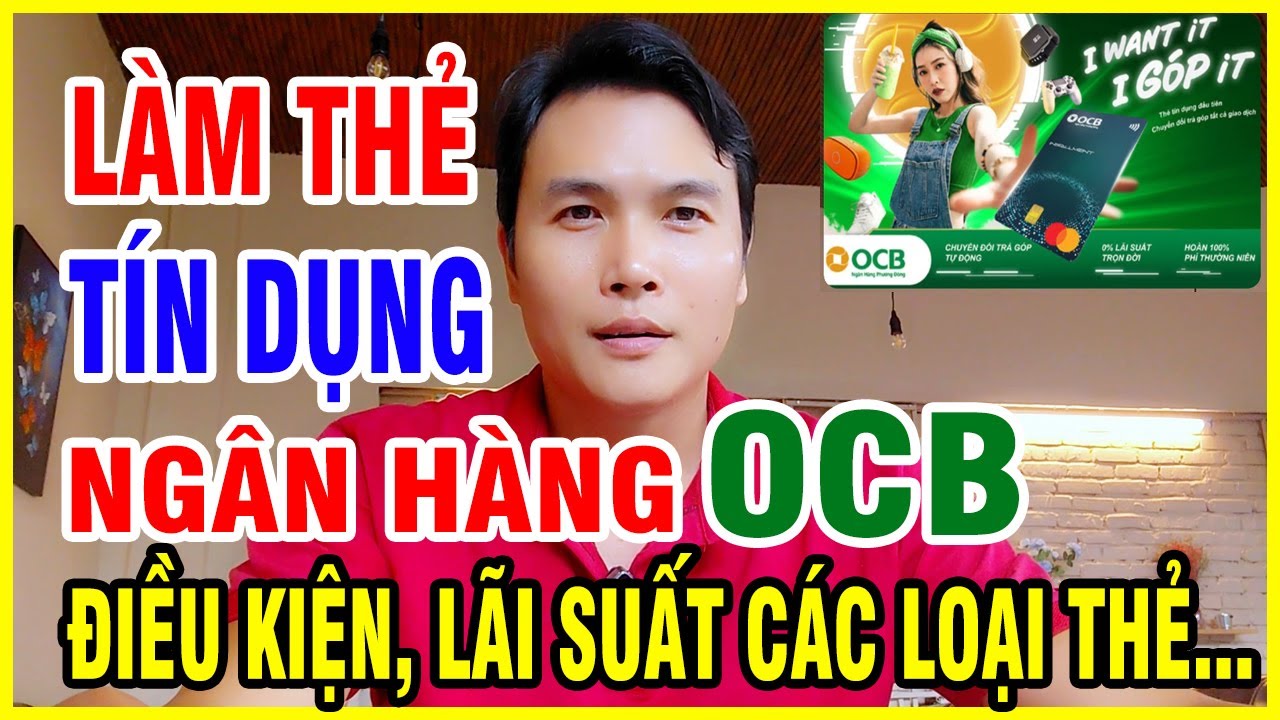 Hướng dẫn chi tiết làm thẻ tín dụng OCB, điều kiện mở thẻ, hạn mức, lãi suất, phí thường niên và ưu đãi của các loại thẻ OCB mới nhất.